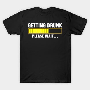 Getting Drunk Please wait Funny T-Shirt